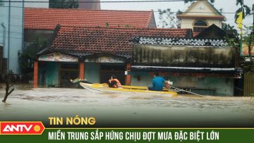 Lũ chồng lũ: Miền Trung chuẩn bị đón đợt mưa lớn, nguy cơ lũ lụt nghiêm trọng từ 3/11 | ANTV
