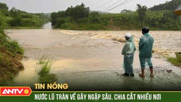 Lũ ở Quảng Nam đang lên nhanh, nhiều nơi bị chia cắt | ANTV