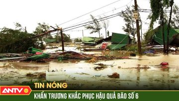 Lũ rút nhanh, các tỉnh miền Trung khẩn trương khắc phục hậu quả bão số 6 | ANTV