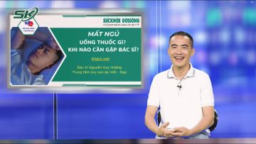 Mất Ngủ – Uống Thuốc Gì? Khi Nào Cần Gặp Bác Sĩ? | SKĐS