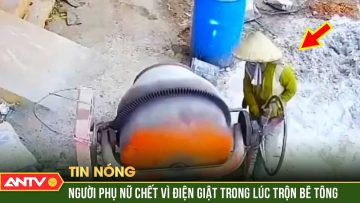 Máy trộn hồ bê tông rò điện, 1 người phụ nữ tử vong | ANTV