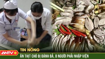 Mời hàng xóm ăn thịt chó bị đánh bả làm 8 người nhập viện ở Đắk Lắk | ANTV