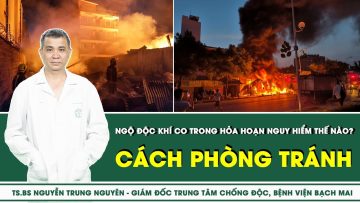 Ngộ Độc Khí CO Trong Hỏa Hoạn Nguy Hiểm Thế Nào? | SKĐS