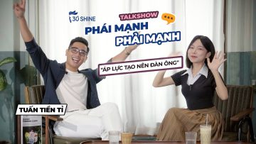 Người đàn ông, khác người con trai ở điểm nào. Áp lực đâu có gì là xấu | PHÁI MẠNH PHẢI MẠNH.