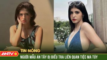 Người mẫu, diễn viên Andrea Aybar bị công an bắt giữ vì liên quan đến ma túy | ANTV