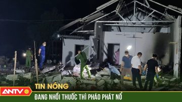 Nguyên nhân vụ nổ tung nhà ở Bắc Giang: Do nạn nhân nhồi thuốc nổ | ANTV