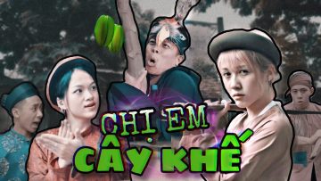 [Nhạc chế] – CHỊ EM CÂY KHẾ | Hậu Hoàng