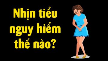 Nhịn đi tiểu gây nguy hiểm như thế nào?