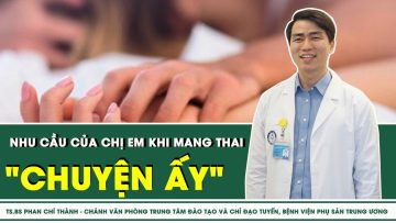 Nhu cầu về chuyện ấy của chị em khi mang thai​​​ | SKĐS