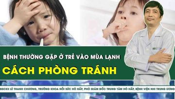 Những Bệnh Thường Gặp Ở Trẻ Vào Mùa Lạnh, Cách Phòng Tránh? | SKĐS