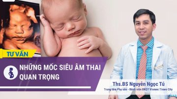 Những mốc siêu âm thai quan trọng