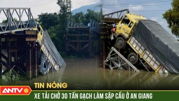 Nóng: Sập cầu ở An Giang, xe tải chở 30 tấn gạch rơi xuống sông  | ANTV