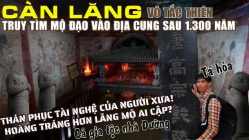 P2. CON ĐƯỜNG TƠ LỤA: VÀO ĐỊA LĂNG NỮ HOÀNG ĐẾ DUY NHẤT TRUNG HOA – LONG MẠCH TẦN LĨNH HOA SƠN