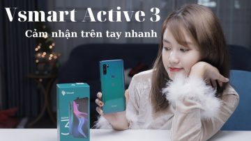 Payo trên tay nhanh Vsmart Active 3 : Đây không phải video khen!