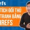Phân Tích Đối Thủ Cạnh Tranh Bằng AHREFS – Part 4 | Học SEO 12