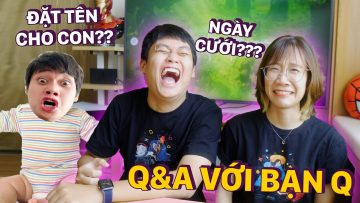 Q&A ĐẶC BIỆT ft BẠN Q: CHỐT NGÀY CƯỚI, ĐẶT TÊN CHO CON???