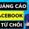 Quảng cáo Facebook bị từ chối thì phải làm sao (Giải quyết được ngay)