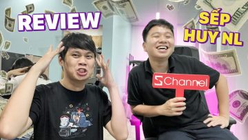 REVIEW CHI TIẾT ANH HUY NL: SẾP LỚN SCHANNEL!!! :)))