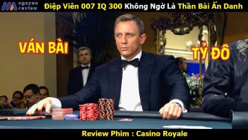 [Review Phim] Điệp Viên 007 IQ 300 Không Ngờ Là Thần Bài Ẩn Danh