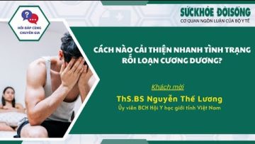 Rối Loạn Cương Dương Cách Nào Cải Thiện Nhanh Tình Trạng? | SKĐS