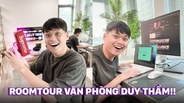 ROOMTOUR VĂN PHÒNG LÀM VIỆC XỊN XÒ CỦA DUY THẨM Ở SCHANNEL:))