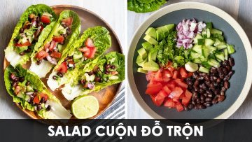 Salad cuộn đỗ trộn tốt cho tim mạch