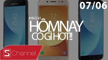 Schannel – #HNCGH 7/6: Galaxy J 2017 ra mắt, OnePlus 5 lộ diện, Nokia 3 lộ giá bán