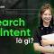 Search Intent là gì? Vì sao phải hiểu Search Intent?