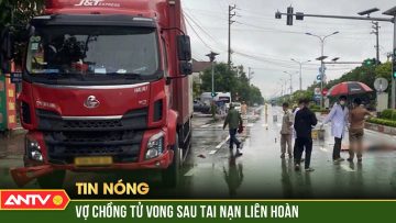 Tai nạn xe đầu kéo liên hoàn trên quốc lộ làm hai vợ chồng tử vong | ANTV