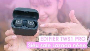 Tai nghe True wireless EDIFIER TWS1 PRO: có chống ồn, kháng nước IPX5, Bluetooth 5.2… Giá 1 triệu!