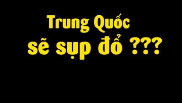 Tại sao Trung Quốc sẽ sụp đổ vì giàu hơn Mỹ??