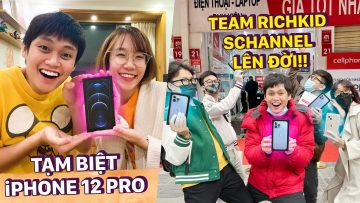 TẠM BIỆT iPHONE 12 PRO!! – CÙNG TEAM RICHKID SCHANNEL LÊN ĐỜI iPHONE 13 PRO MAX