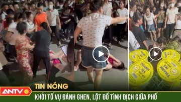 Tạm giữ hình sự 3 người phụ nữ lột đồ, hành hung dã man tình địch giữa đường | ANTV