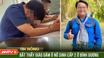 Tạm giữ thầy giáo có hành vi xâm hại nữ sinh ở Bình Dương | ANTV