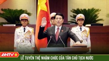 Tân Chủ tịch nước Lương Cường tuyên thệ nhậm chức | ANTV