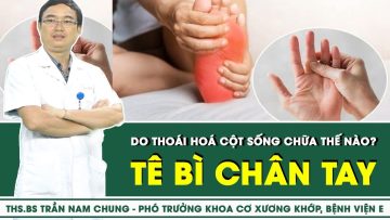 Tê bì chân tay do thoái hoá cột sống chữa thế nào? | SKĐS