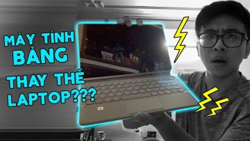 TechVlog | Máy tính bảng đã thay thế được laptop??? | Tân 1 Cú