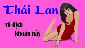 Thái Lan vô địch khoản này – Lý do TL giàu hơn VN | P1
