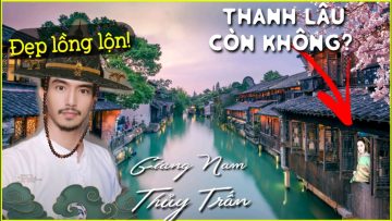 Thì ra Hoàng Đế mê đắm Giang Nam là có lý do | Du lịch Ô Trấn Chiết Giang