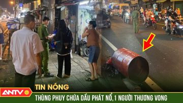Thùng phuy phát nổ như bom khiến 1 người đàn ông bị thương ở TP.HCM | ANTV