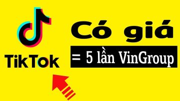 Tik Tok đã phát triển thần kỳ giá trị gấp 5 lần VinGroup thế nào?