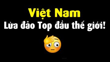Tình trạng lừa đảo ở Việt Nam quá khủng khiếp!