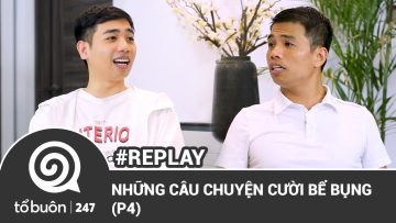 TỔ BUÔN 247 – NHỮNG CÂU CHUYỆN CƯỜI BỂ BỤNG (P4) | TUẤN TIỀN TỈ, HẢI DỚ