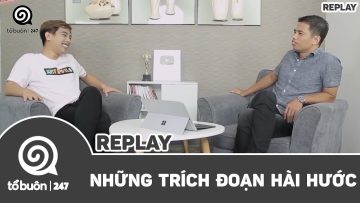 TỔ BUÔN 247 – NHỮNG TRÍCH ĐOẠN VÔ HÀI HƯỚC | TUẤN TIỀN TỈ, HẢI DỚ VÀ CÁC KHÁCH MỜI