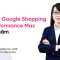 TỐI ƯU GOOGLE SHOPPING & PERFORMANCE MAX | Các phương pháp hay nhất cho quá trình tự động hóa