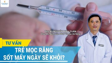 Trẻ mọc răng sốt mấy ngày sẽ khỏi?