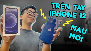 Trên tay CỰC NHANH iPHONE 12: Nhiều nâng cấp đáng giá