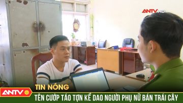 Truy bắt tên cướp táo tợn kề dao, kẹp cổ người phụ nữ bán trái cây | ANTV