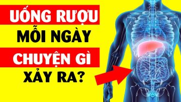 Uống rượu mỗi ngày, cơ thể sẽ ra sao?