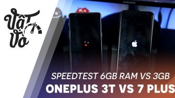 Vật Vờ| 3GB RAM đọ 6GB RAM bên nào thắng? 7 Plus và OnePlus 3T